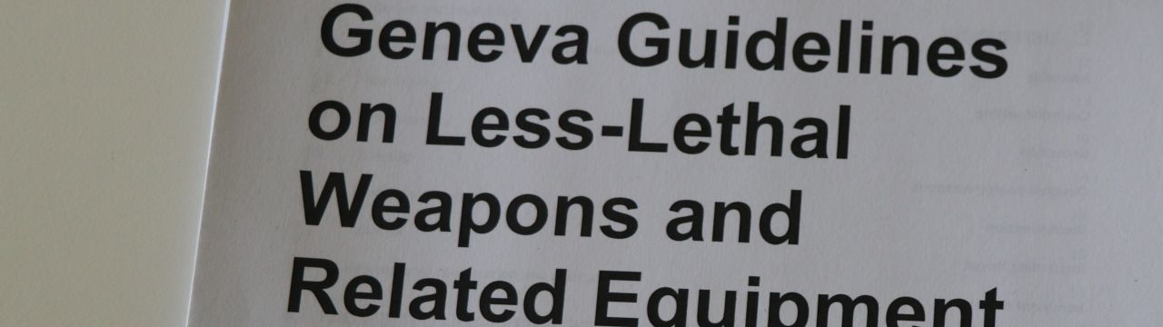 Geneva Guidelines on less lethal Weapons text for consultation